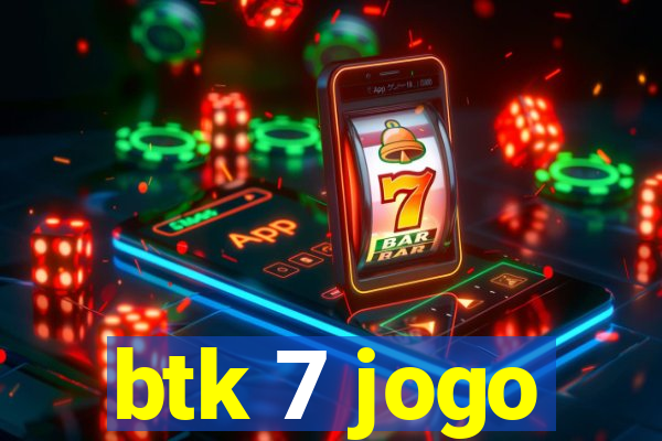 btk 7 jogo